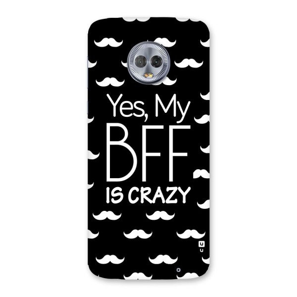 My Bff Is Crazy Back Case for Moto G6 Plus
