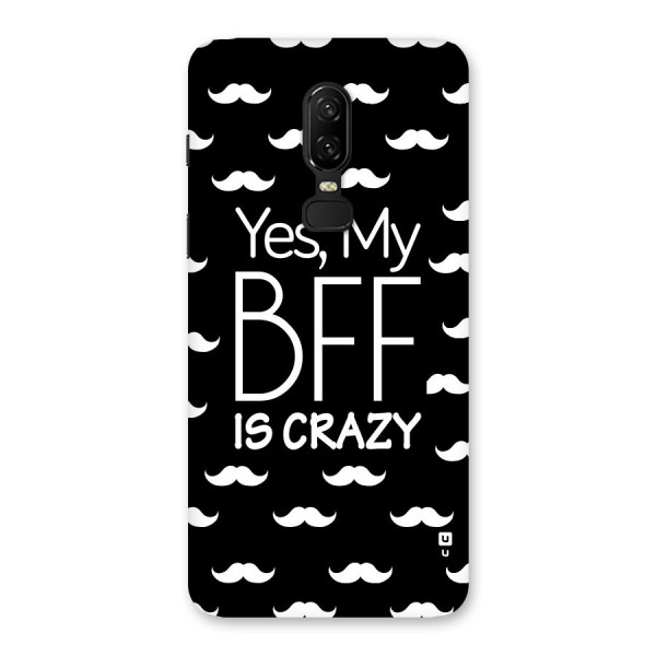 My Bff Is Crazy Back Case for OnePlus 6