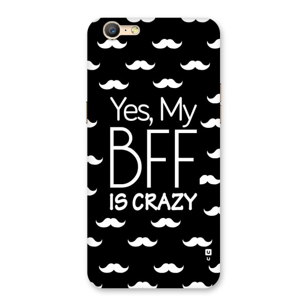 My Bff Is Crazy Back Case for Oppo A39