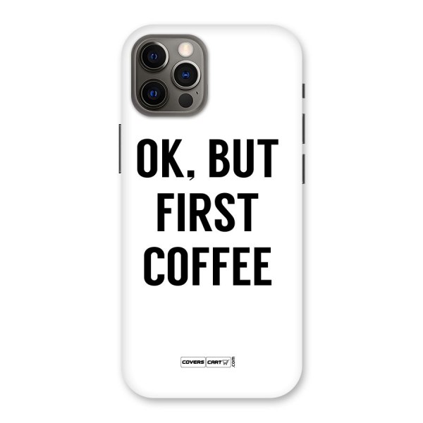 OK But First Coffee (White) Back Case for iPhone 12 Pro
