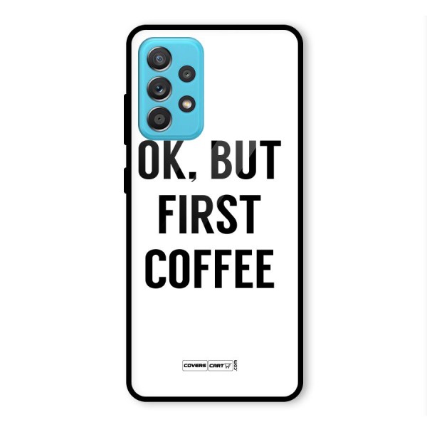 OK But First Coffee (White) Glass Back Case for Galaxy A52s 5G