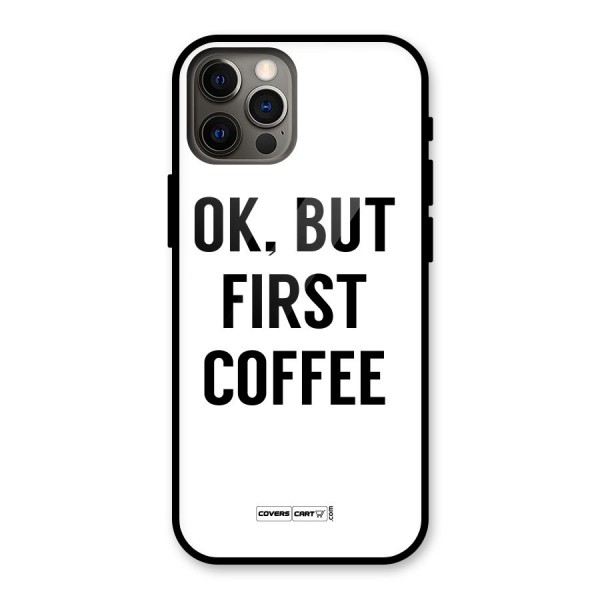 OK But First Coffee (White) Glass Back Case for iPhone 12 Pro