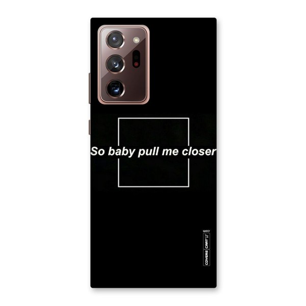 Pull Me Closer Back Case for Galaxy Note 20 Ultra