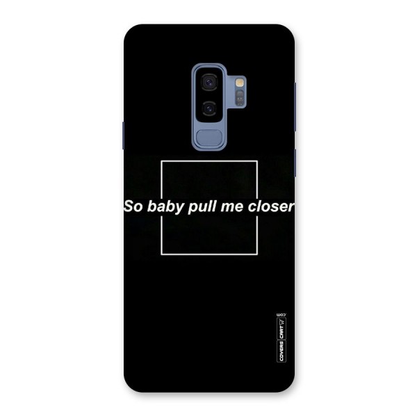 Pull Me Closer Back Case for Galaxy S9 Plus