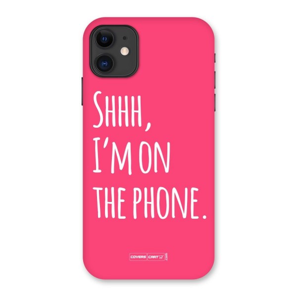 Shhh.. I M on the Phone Back Case for iPhone 11