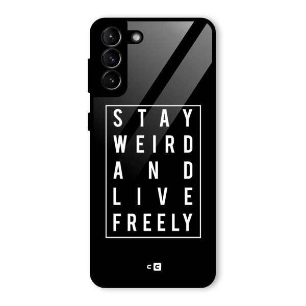 Stay Weird Live Freely Glass Back Case for Galaxy S21 Plus