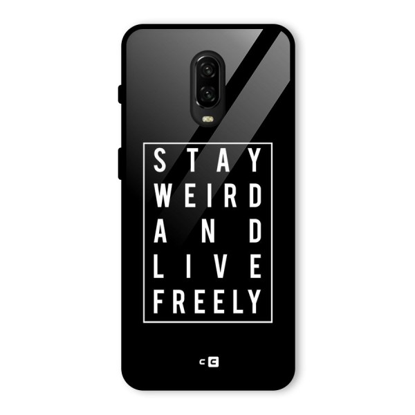 Stay Weird Live Freely Glass Back Case for OnePlus 6T