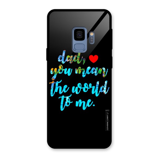 Dad You Mean World to Me Glass Back Case for Galaxy S9