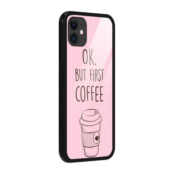 But First Coffee (Pink) Glass Back Case for iPhone 11