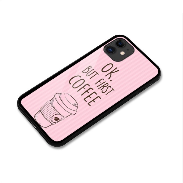 But First Coffee (Pink) Glass Back Case for iPhone 11