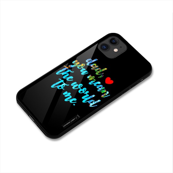 Dad You Mean World to Me Glass Back Case for iPhone 11