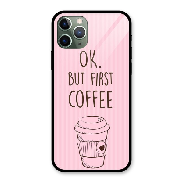 But First Coffee (Pink) Glass Back Case for iPhone 11 Pro