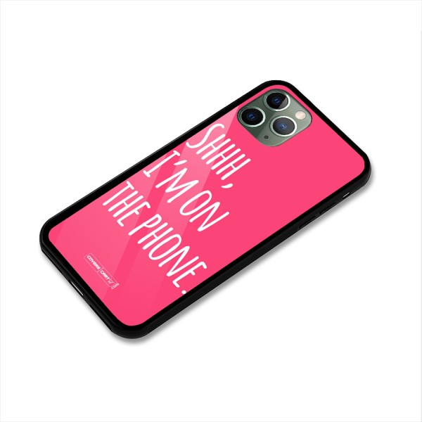 Shhh.. I M on the Phone Glass Back Case for iPhone 11 Pro