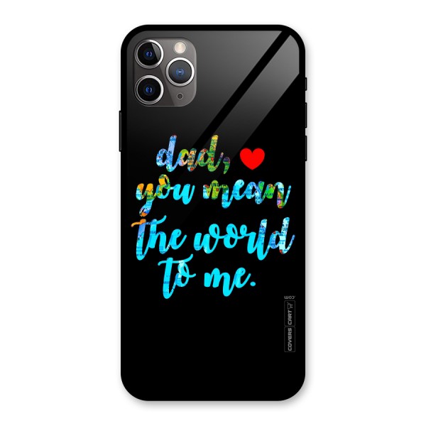 Dad You Mean World to Me Glass Back Case for iPhone 11 Pro Max