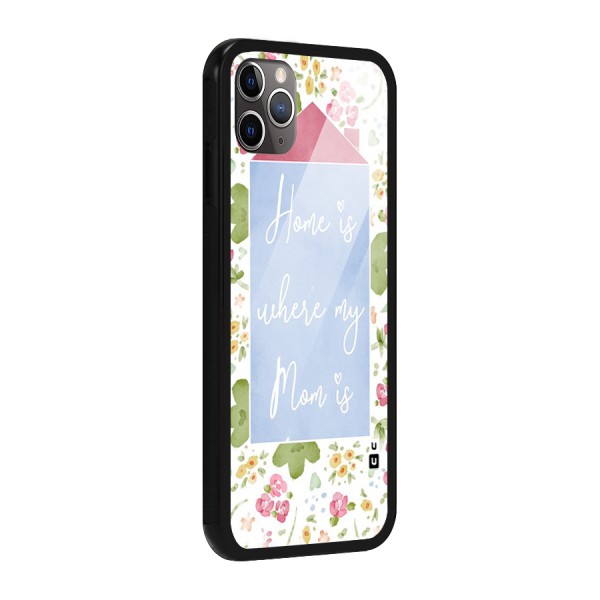 Home is Where Mom is Glass Back Case for iPhone 11 Pro Max