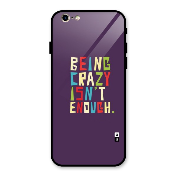 Crazy Isnt Enough Glass Back Case for iPhone 6 6S