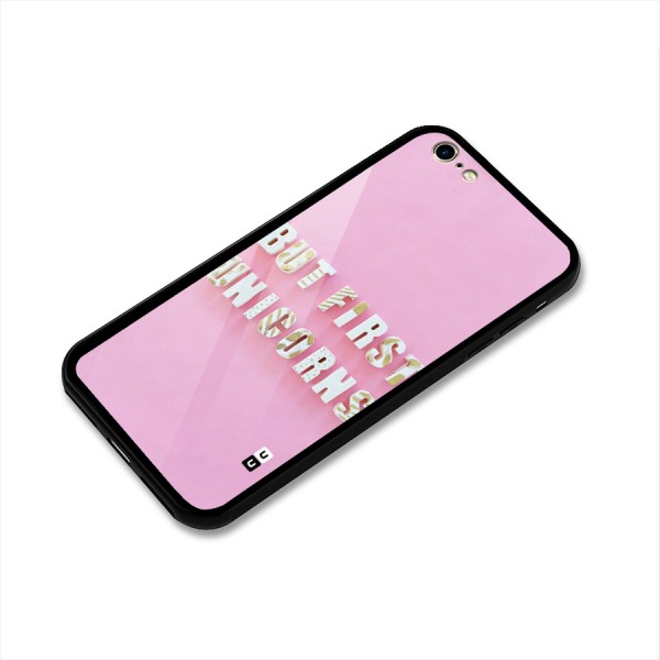 But First Unicorns Glass Back Case for iPhone 6 6S