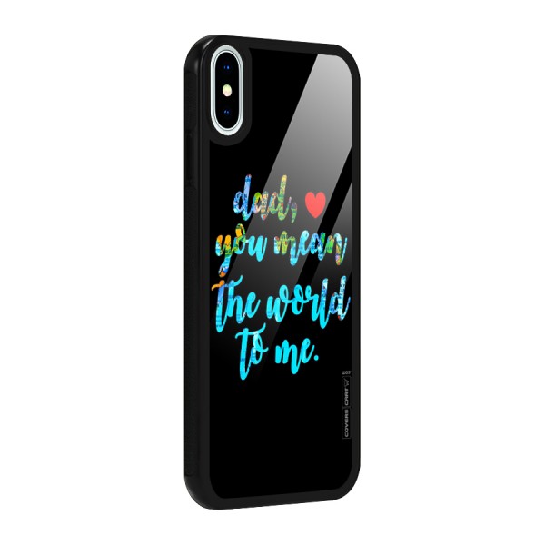 Dad You Mean World to Me Glass Back Case for iPhone X