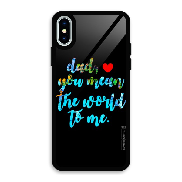 Dad You Mean World to Me Glass Back Case for iPhone XS
