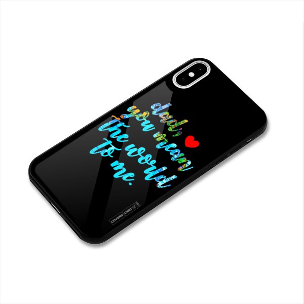 Dad You Mean World to Me Glass Back Case for iPhone XS