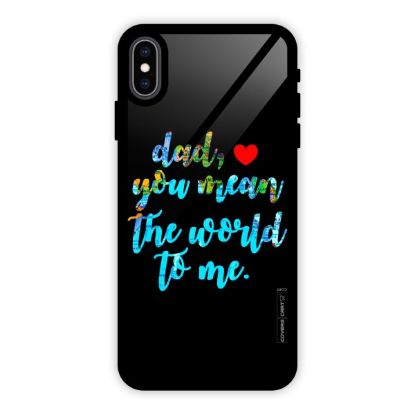 Dad You Mean World to Me Glass Back Case for iPhone XS Max