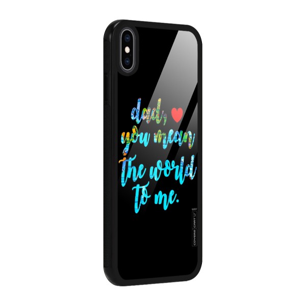 Dad You Mean World to Me Glass Back Case for iPhone XS Max