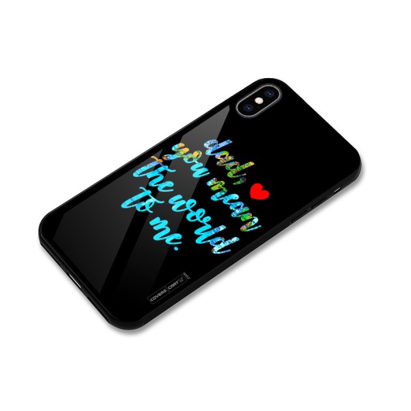 Dad You Mean World to Me Glass Back Case for iPhone XS Max