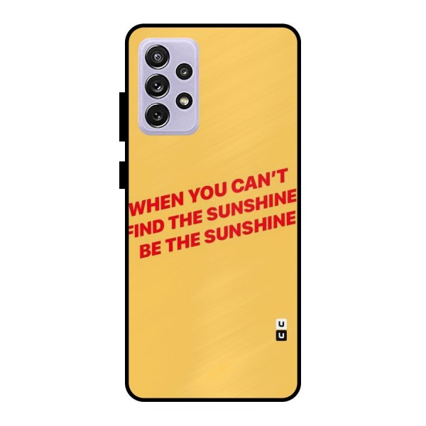 Be The Sunshine Metal Back Case for Galaxy A72