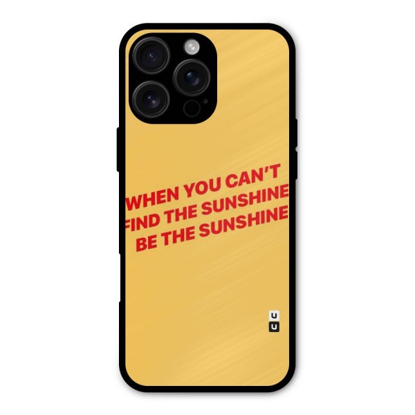 Be The Sunshine Metal Back Case for iPhone 16 Pro Max
