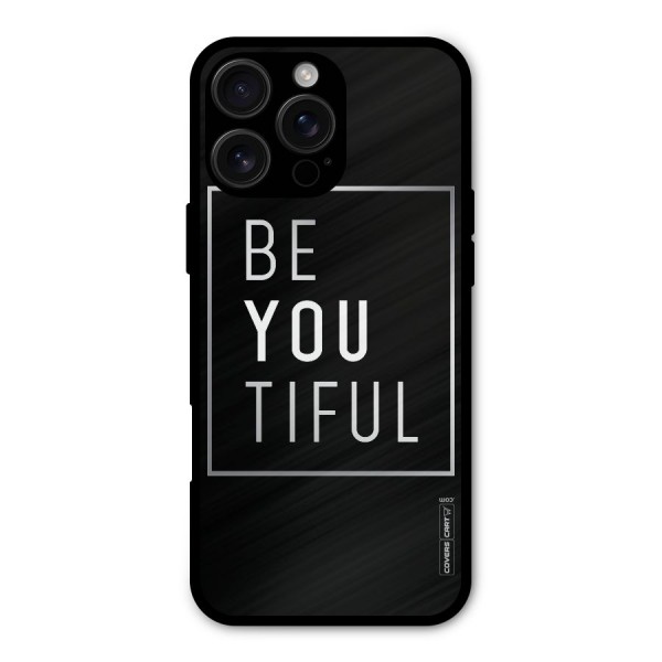 Be You Beautiful Metal Back Case for iPhone 16 Pro Max
