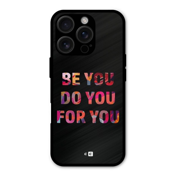 Be You Do You For You Metal Back Case for iPhone 16 Pro