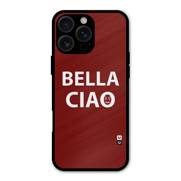 Bella Ciao Typography Art Metal Back Case for iPhone 16 Pro Max