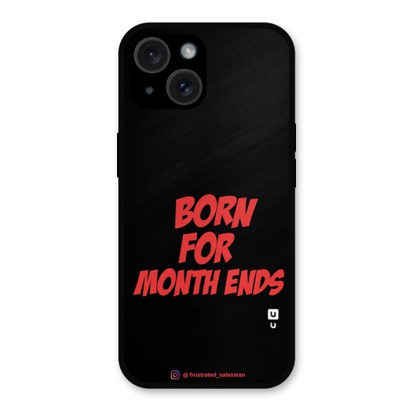 Born for Month Ends Black Metal Back Case for iPhone 15