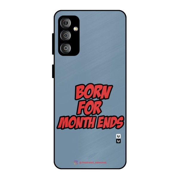 Born for Month Ends SteelBlue Metal Back Case for Galaxy F23