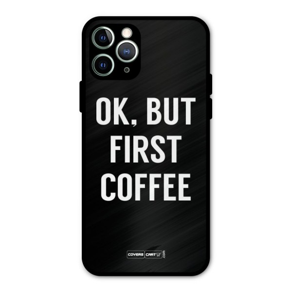 But First Coffee Metal Back Case for iPhone 11 Pro Max