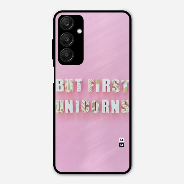 But First Unicorns Metal Back Case for Galaxy A25 5G