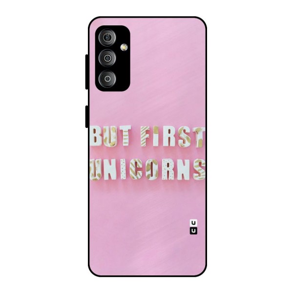 But First Unicorns Metal Back Case for Galaxy F23
