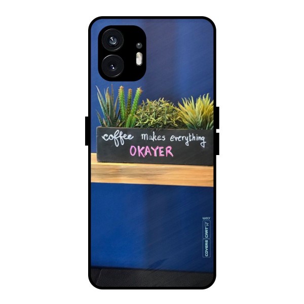 Coffee Makes Everything Okayer Metal Back Case for Nothing Phone 2