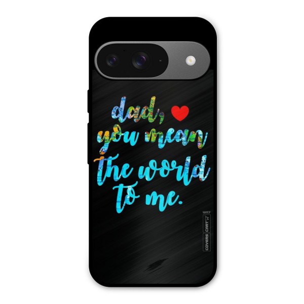Dad You Mean World to Me Metal Back Case for Google Pixel 9