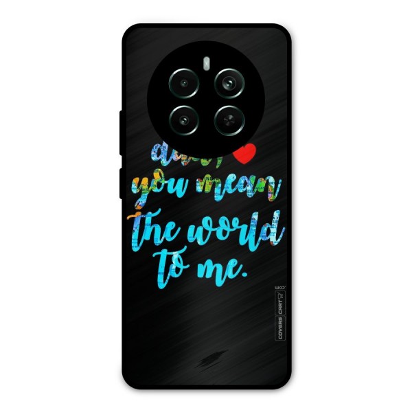 Dad You Mean World to Me Metal Back Case for Realme 12 Pro Plus