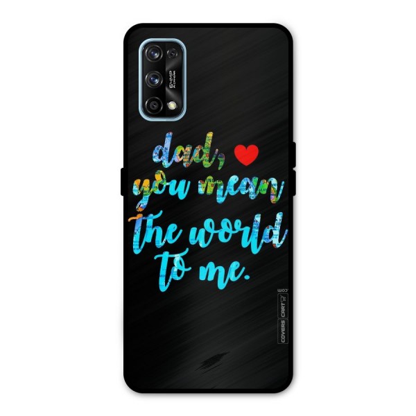 Dad You Mean World to Me Metal Back Case for Realme 7 Pro