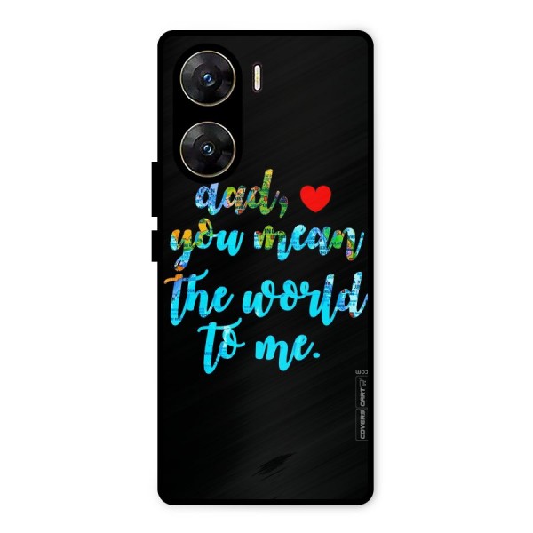 Dad You Mean World to Me Metal Back Case for Vivo V29e