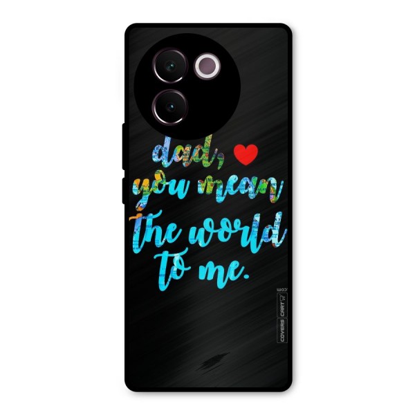 Dad You Mean World to Me Metal Back Case for Vivo V30e
