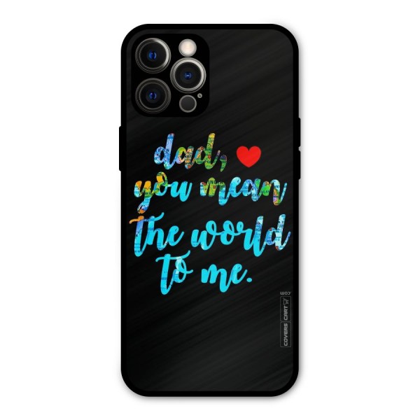 Dad You Mean World to Me Metal Back Case for iPhone 12 Pro Max