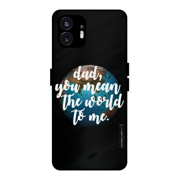 Dad You Mean World to Mes Metal Back Case for Nothing Phone 2