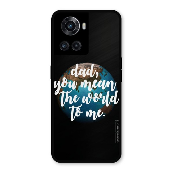 Dad You Mean World to Mes Metal Back Case for OnePlus 10R