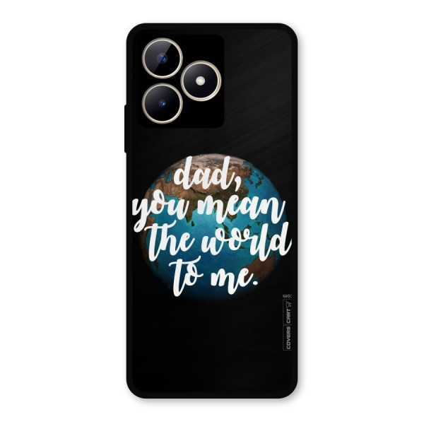 Dad You Mean World to Mes Metal Back Case for Realme Narzo N53