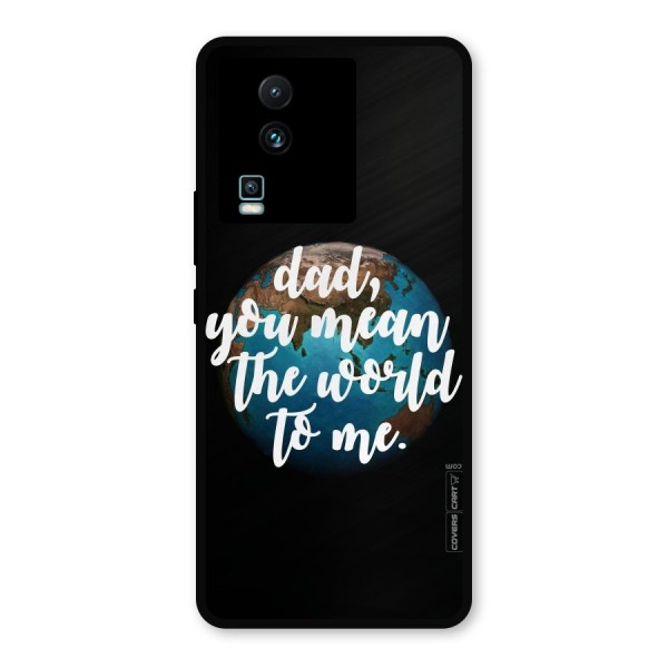 Dad You Mean World to Mes Metal Back Case for iQOO Neo 7