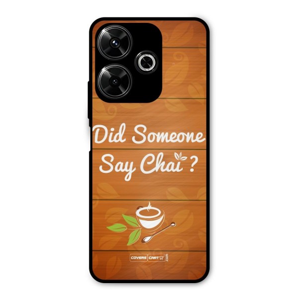 Did Someone Say Chai Metal Back Case for Poco M6 Plus