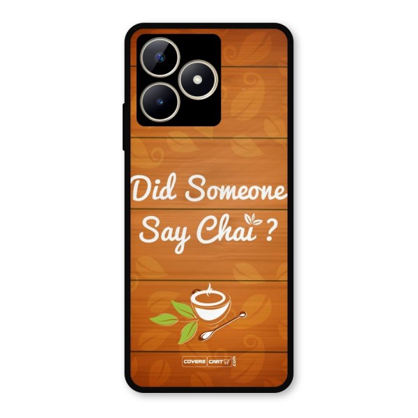 Did Someone Say Chai Metal Back Case for Realme C53